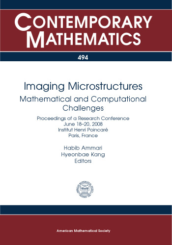 Imaging Microstructures: Mathematical and Computational Challenges, Proceedings of a Research Conference June 18-20. 2008 Institut Henri Poincare Paris, France