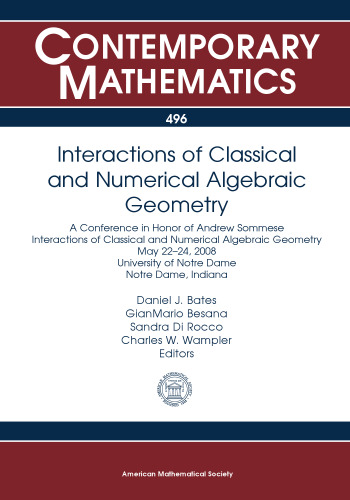 Interactions of Classical and Numerical Algebraic Geometry: A Conference in Honor of Andrew Sommese, Interactions of Classical and Numerical Algebraic ... Dame, Notre D