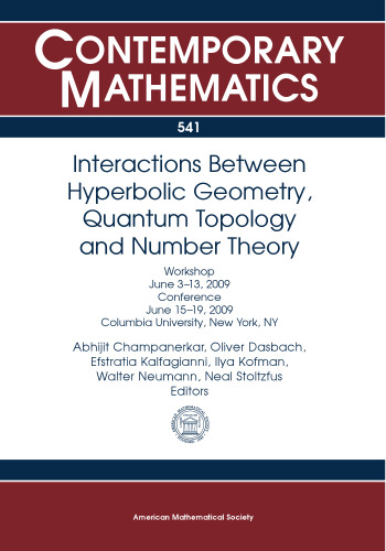 Interactions Between Hyperbolic Geometry, Quantum Topology and Number Theory: Workshop June 3-13, 2009; Conference June 15-19, 2009 Columbia University, New York, Ny