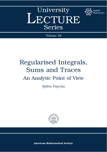 Regularised Integrals, Sums and Traces: An Analytic Point of View