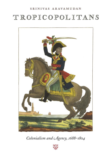 Tropicopolitans: Colonialism and Agency, 1688–1804