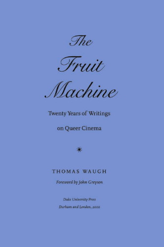 The Fruit Machine: Twenty Years of Writings on Queer Cinema