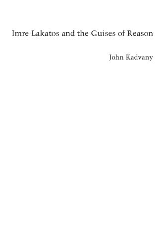 Imre Lakatos and the Guises of Reason