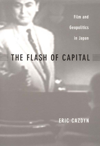 The Flash of Capital: Film and Geopolitics in Japan