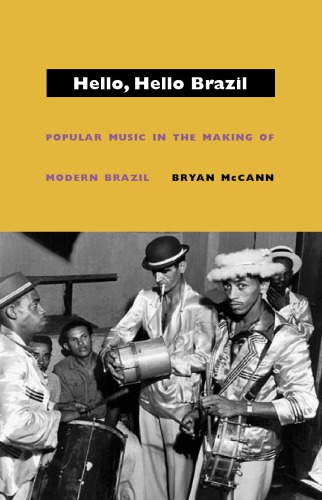 Hello, Hello Brazil: Popular Music in the Making of Modern Brazil