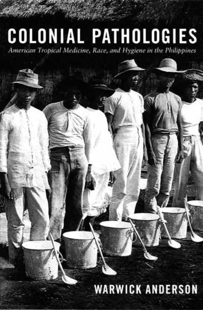 Colonial Pathologies: American Tropical Medicine, Race, and Hygiene in the Philippines