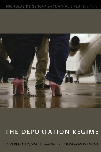 The Deportation Regime: Sovereignty, Space, and the Freedom of Movement