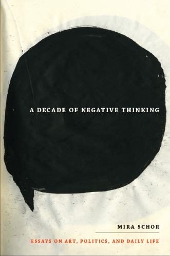 A Decade of Negative Thinking: Essays on Art, Politics, and Daily Life