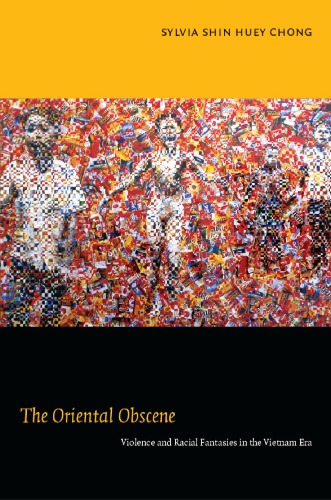 The Oriental Obscene: Violence and Racial Fantasies in the Vietnam Era