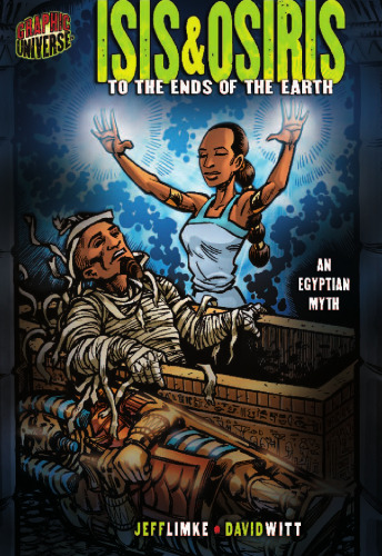 Isis & Osiris: To the Ends of the Earth (Graphic Myths and Legends)