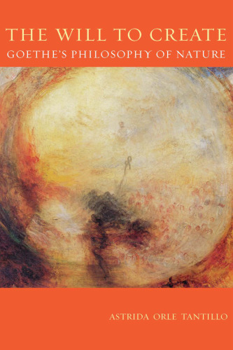 The Will To Create: Goethe'S Philosophy Of Nature