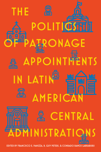 The Politics of Patronage: Appointments in Latin American Central Administrations