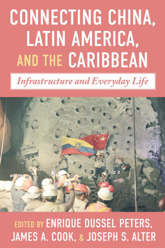 Connecting China, Latin America, and the Caribbean: Infrastructure and Everyday Life (Pitt Latin American Series)