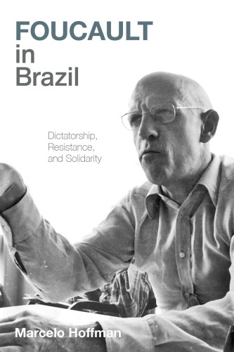Foucault in Brazil: Dictatorship, Resistance, and Solidarity (Illuminations)