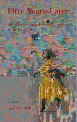Fifty Years Later: Antislavery, Capitalism and Modernity in the Dutch Orbit