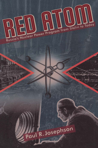 Red Atom: Russias Nuclear Power Program From Stalin To Today