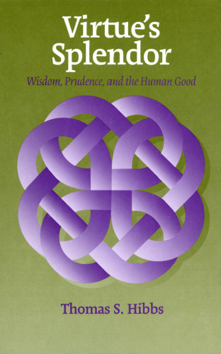 Virtue's splendor: wisdom, prudence, and the human good