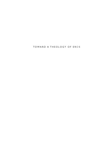 Toward a theology of eros : transfiguring passion at the limits of discipline