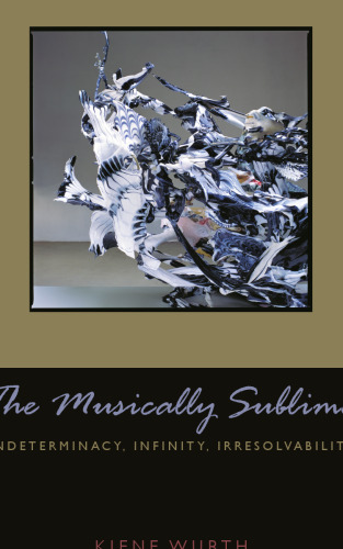 Musically Sublime: Indeterminacy, Infinity, Irresolvability