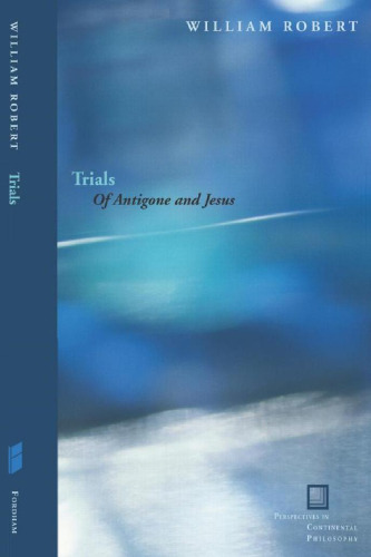 Trials: Of Antigone and Jesus (Perspectives in Continental Philosophy)
