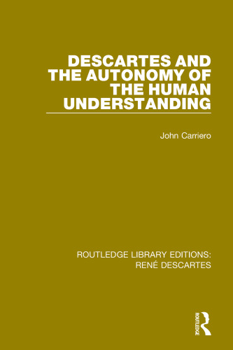 Descartes & the Autonomy of the Human Understanding (Harvard Dissertations in Philosophy)