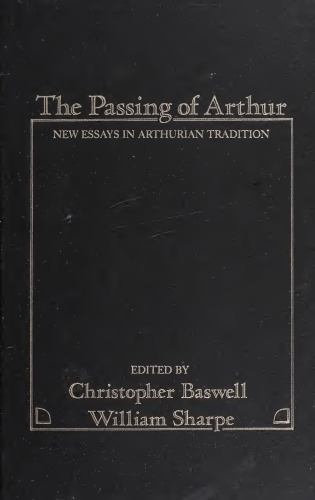 The Passing of Arthur. New Essays in Arthurian Tradition