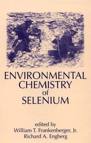 Environmental Chemistry of Selenium (Books in Soils, Plants, and the Environment, V. 64)