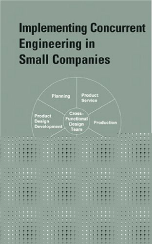 Implementing Concurrent Engineering in Small Companies (Dekker Mechanical Engineering)