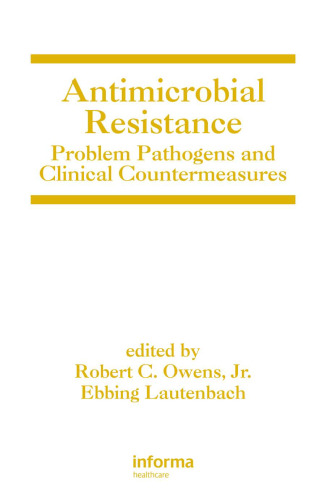 Antimicrobial Resistance: Problem Pathogens and Clinical Countermeasures (Infectious Disease and Therapy)