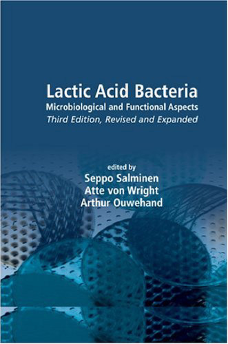 Lactic Acid Bacteria: Microbiological and Functional Aspects, Third Edition (Food Science and Technology)