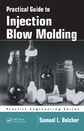 Practical Guide To Injection Blow Molding (Plastics Engineering)