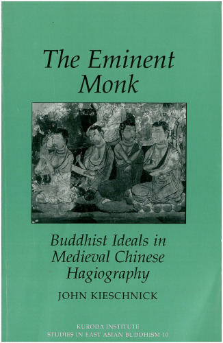 The Eminent Monk: Buddhist Ideals in Medieval Chinese Hagiography (Kuroda Studies in East Asian Buddhism, 10)