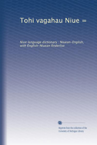 Tohi Vagahau Niue: Niue Language Dictionary: Niuean-English, With English-Niuean Finderlist