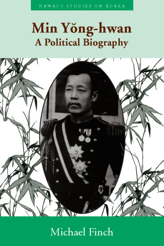 Min Yong-Hwan: A Political Biography (Hawaii Studies on Korea)