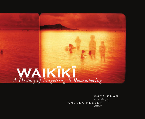 Waikiki: A History of Forgetting & Remembering