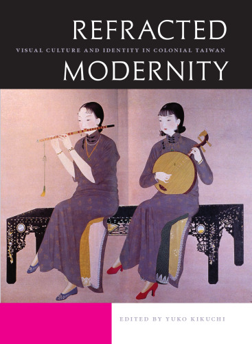 Refracted Modernity: Visual Culture and Identity in Colonial Taiwan