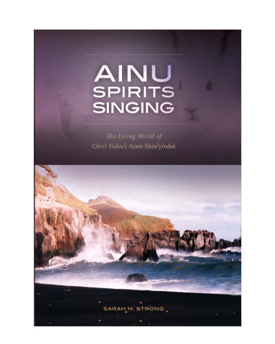 Ainu Spirits Singing: The Living World of Chiri Yukie’s Ainu Shin’yoshu