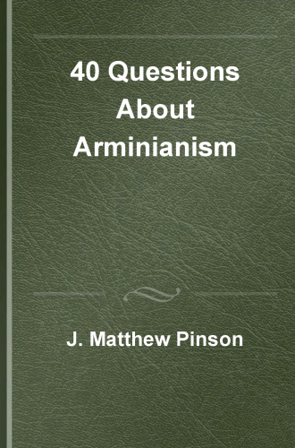 40 Questions About Arminianism