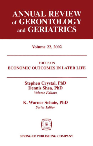Annual Review of Gerontology and Geriatrics, Volume 22, 2002: Economic Outcomes in Later Life: Public Policy, Health and Cumulative Advantage
