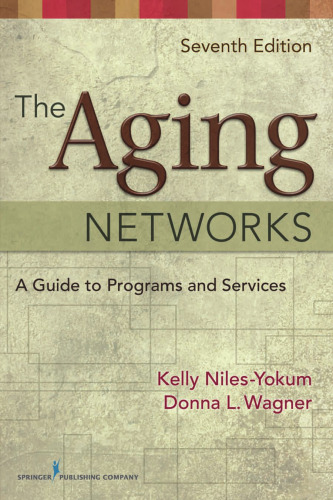 The Aging Networks: A Guide to Programs and Services, 7th Edition