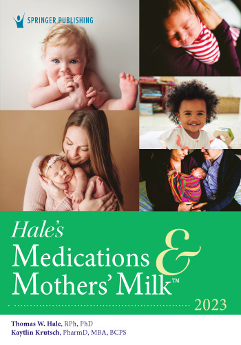 Hale’s Medications & Mothers’ Milk 2023: A Manual of Lactational Pharmacology