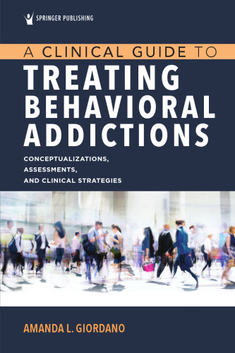 A Clinical Guide to Treating Behavioral Addictions: Conceptualizations, Assessments, and Clinical Strategies