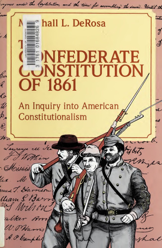 The Confederate Constitution of 1861: an inquiry into American constitutionalism