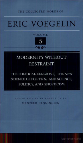 Modernity Without Restraint: The Political Religions, The New Science of Politics, and Science, Politics, and Gnosticism