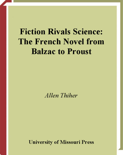 Fiction Rivals Science: The French Novel from Balzac to Proust