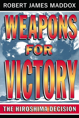 Weapons for Victory: The Hiroshima Decision