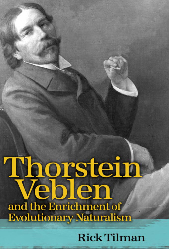 Thorstein Veblen and the Enrichment of Evolutionary Naturalism: Rick Tilman
