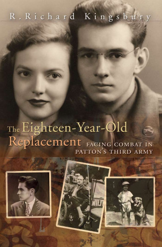 The Eighteen-Year-Old Replacement: Facing Combat in Patton's Third Army