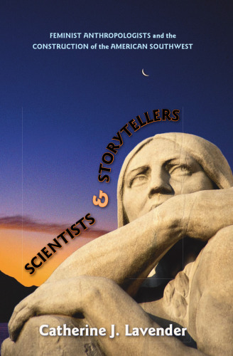 Scientists and Storytellers: Feminist Anthropologists and the Construction of the American Southwest
