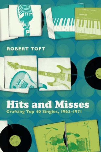 Hits and Misses: Crafting Top 40 Singles, 1963-1971